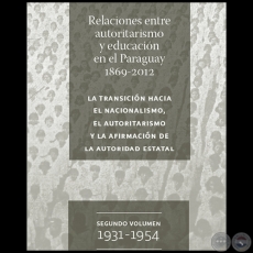 RELACIONES ENTRE AUTORITARISMO Y EDUCACIÓN EN EL PARAGUAY 1869-2012 - SEGUNDO VOLUMEN 1931-1954 - Autor: DAVID VELÁZQUEZ SEIFERHELD - Año 2012